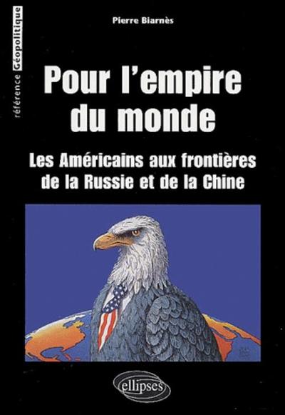 Picture of Pour L'Empire du monde (Les Américains aux frontières de la Russie et de la Chine)