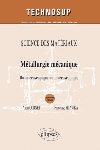 Image de SCIENCE DES MATÉRIAUX- Métallurgie mécanique - Du microscopique au macroscopique - Niveau B et C - 2e édition