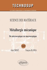 Image de SCIENCE DES MATÉRIAUX- Métallurgie mécanique - Du microscopique au macroscopique - Niveau B et C - 2e édition
