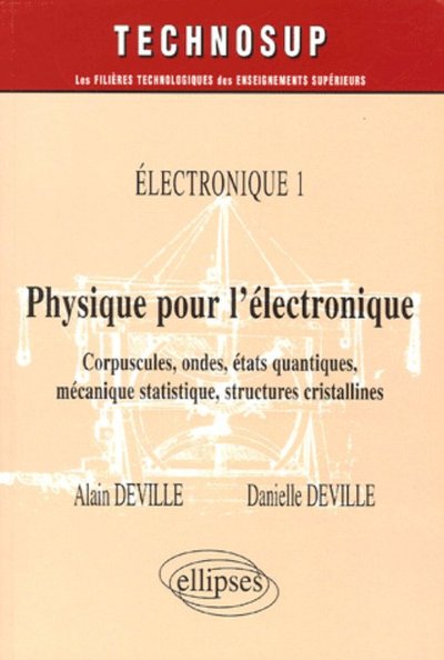 Picture of Physique pour l'électronique - Corpuscules, ondes, états quantiques, mécanique statistique, structures cristallines - Electronique 1 - Niveau B