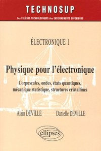 Picture of Physique pour l'électronique - Corpuscules, ondes, états quantiques, mécanique statistique, structures cristallines - Electronique 1 - Niveau B