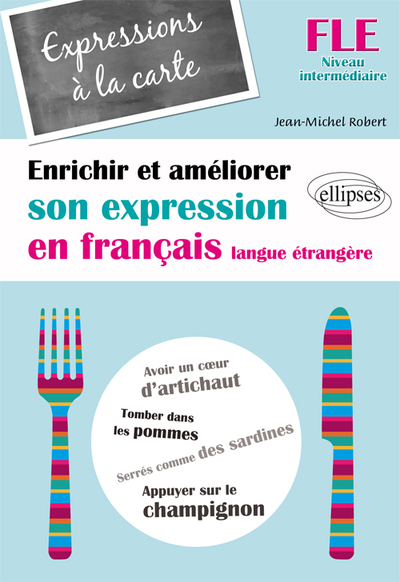 Image de FLE • Expressions à la carte • Enrichir et améliorer son expression en français langue étrangère • Niveau intermédiaire •  (Français Langue Etrangère)