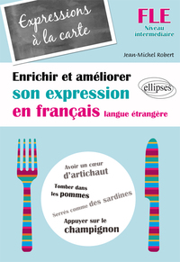 Image de FLE • Expressions à la carte • Enrichir et améliorer son expression en français langue étrangère • Niveau intermédiaire •  (Français Langue Etrangère)