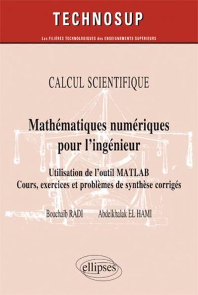 Image de Mathématiques numériques pour l’ingénieur - Utilisation de l’outil Matlab. Cours, exercices et problèmes de synthèse corrigés - CALCUL SCIENTIFIQUE