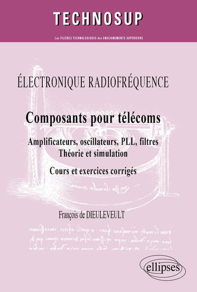 Image de ELECTRONIQUE RADIOFRÉQUENCE - Composants pour télécoms - Amplificateurs, oscillateurs, PLL, filtres, Théorie et simulation - Cours et exercices corrigés (niveau C)