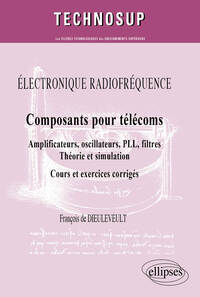 Image de ELECTRONIQUE RADIOFRÉQUENCE - Composants pour télécoms - Amplificateurs, oscillateurs, PLL, filtres, Théorie et simulation - Cours et exercices corrigés (niveau C)