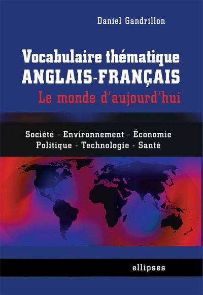 Picture of Vocabulaire thématique anglais-français - le monde d'aujourd'hui - Société, économie, environnement, politique, technologie, santé