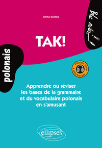 Image de TAK!  Apprendre ou réviser les bases de la grammaire et du vocabulaire polonais en s’amusant. Avec fichiers audio