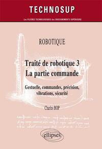 Image de ROBOTIQUE - Traité de robotique 3 - La partie commande - Gestuelle, commandes, précision, vibrations, sécurité (niveau C)