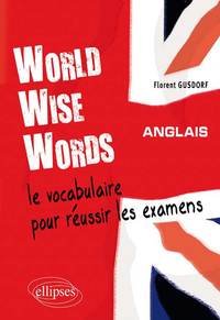 Image de World Wise Words - Le vocabulaire anglais pour réussir les examens