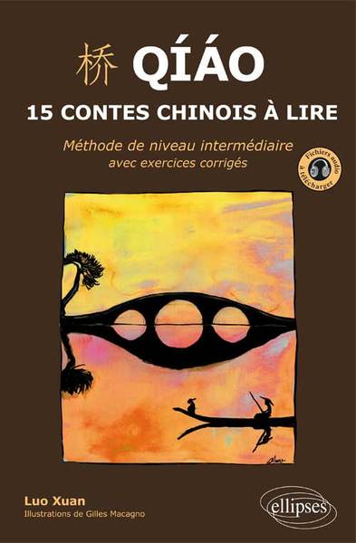 Image de Qiao. 15 contes chinois à lire. Méthode de niveau intermédiaire avec exercices corrigés et fichiers audio