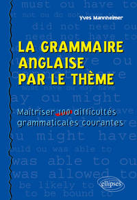 Image de La grammaire anglaise par le thème - Maîtriser 100 difficultés grammaticales courantes