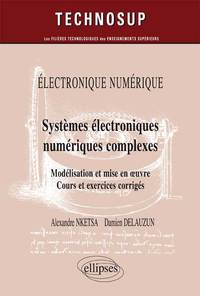Image de ELECTRONIQUE NUMÉRIQUE - Systèmes électroniques numériques complexes - Modélisation et mise en œuvre. Cours et exercices corrigés (Niveau C)