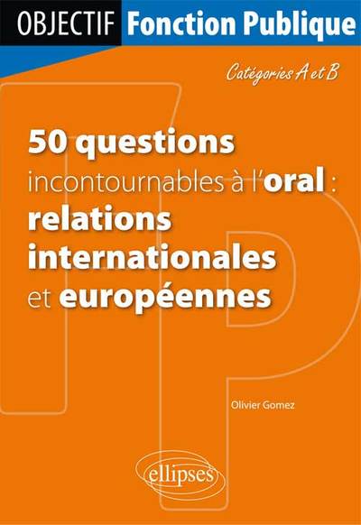 Picture of 50 questions incontournables à l’oral (relations internationales et européennes) - Catégorie A/B