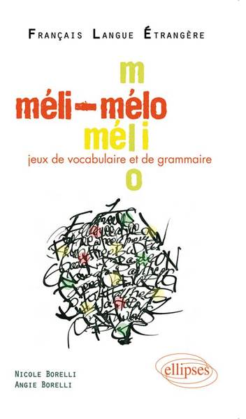 Image de Méli-Mélo • Jeux de vocabulaire et de grammaire en français langue étrangère • [niveau A2-B1]
