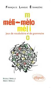 Image de Méli-Mélo • Jeux de vocabulaire et de grammaire en français langue étrangère • [niveau A2-B1]
