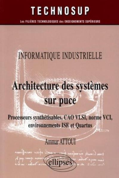 Picture of Architecture des systèmes sur puce - Processeurs synthétisables, CAO VLSI, norme VCI, environnements ISE et Quartus - Informatique industrielle - Niveau C