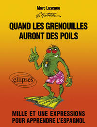 Image de Quand les grenouilles auront des poils. Mille et une expressions pour apprendre l'espagnol