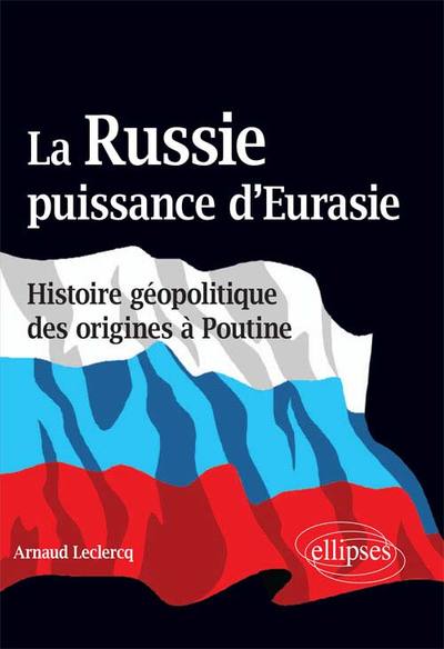 Picture of La Russie, puissance d’Eurasie (Histoire géopolitique des origines à Poutine)