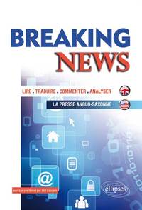 Image de Breaking News. Lire, traduire, commenter, analyser la presse anglo-saxonne (Exemples autour des grands thèmes de l’actualité)