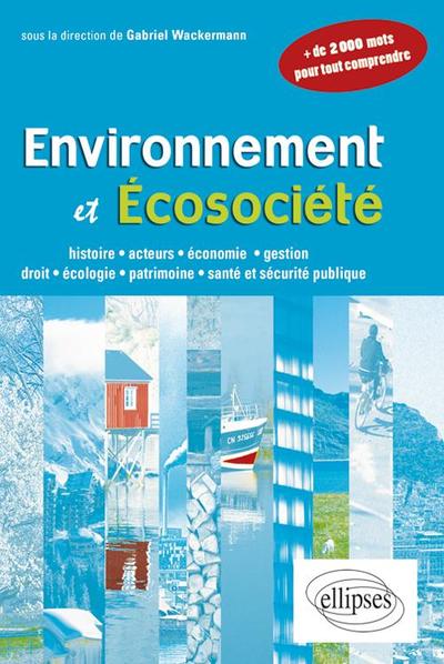Picture of Environnement et écosociété. Histoire, acteurs, économie, gestion, droit, écologie, patrimoine, santé et sécurité publique
