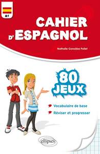 Image de Cahier d'espagnol. 80 Jeux. Vocabulaire de base. Réviser et progresser. Niveau A1