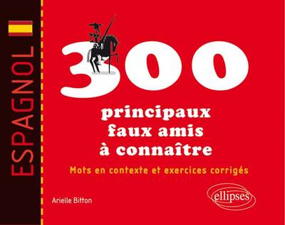 Image de Espagnol. Les 300 principaux faux amis à connaître. Mots en contexte et exercices corrigés
