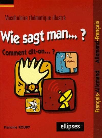 Image de Wie sagt man…? Comment dit-on...? (Vocabulaire thématique illustré français/allemand - allemand/français)