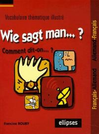 Image de Wie sagt man…? Comment dit-on...? (Vocabulaire thématique illustré français/allemand - allemand/français)