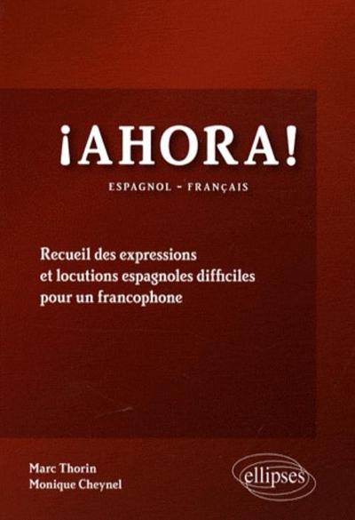 Image de Ahora! Recueil des expressions et  locutions espagnoles difficiles pour un francophone