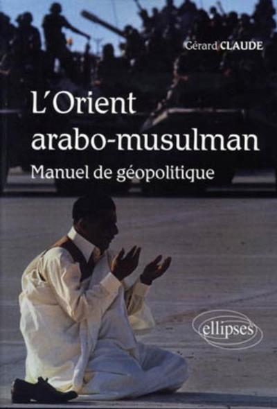 Picture of L'Orient arabo-musulman. Manuel de géopolitique