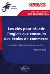 Image de Les clés pour réussir l'anglais aux concours des écoles de commerce [CCIP, IENA, ECRICOME] - Se préparer à l'écrit, s'entraîner pour l'oral