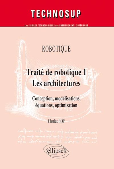 Image de ROBOTIQUE - Traité de robotique 1 - Les architectures. Conception, modélisations, équations, optimisation (niveau C)