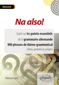 Image de Na also! Zoom sur les points essentiels de la grammaire allemande. 900 phrases de thème grammatical ciblées, graduées et corrigées.