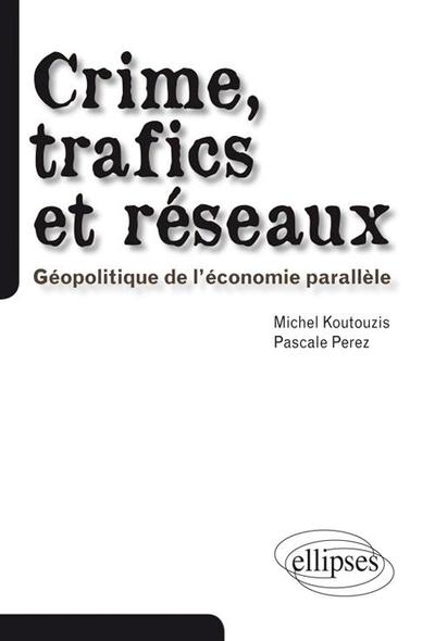 Picture of Crime, trafics et réseaux. Géopolitique de l'économie parallèle