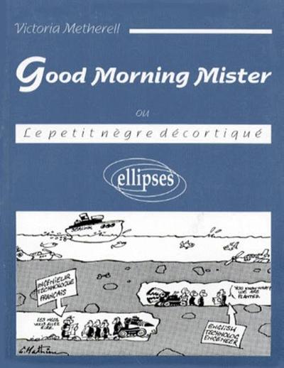 Image de Good Morning Mister (ou Le petit nègre décortiqué)