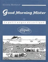 Image de Good Morning Mister (ou Le petit nègre décortiqué)