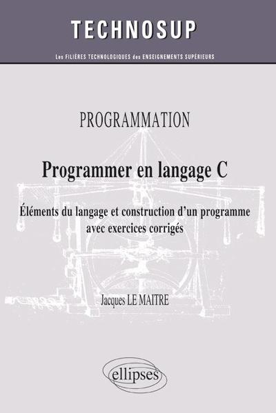 Image de PROGRAMMATION - Programmer en langage C - Eléments du langage et construction d'un programme avec exercices corrigés (Niveau B)