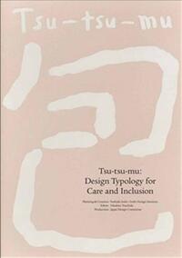 Image de Tsu-tsu-mu: Design Typology for Care and Inclusion /anglais/japonais