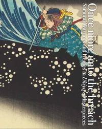 Picture of Once More Unto the Breach: Samurai Warriors and Heroes in Ukiyo-e Masterpieces /anglais/japonais