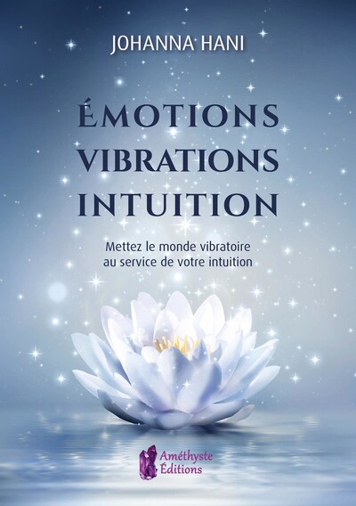 Picture of Emotions - Vibrations - Intuition - Mettez le monde vibratoire au service de votre intuition