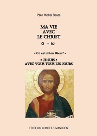 Picture of Ma vie avec le Christ, alpha-oméga, Où est-il ton Dieu ? "JE SUIS" avec vous tous les jours