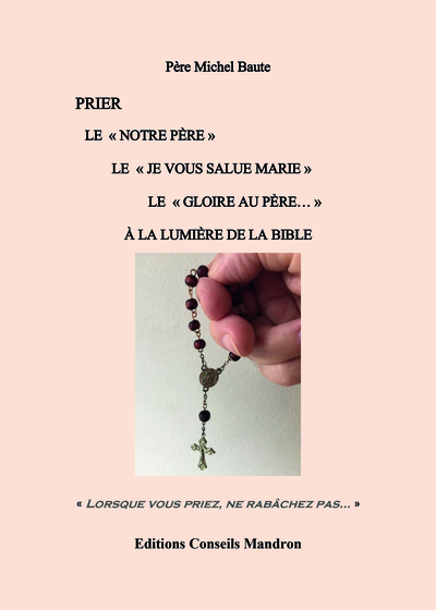 Picture of PRIER  LE "NOTRE PERE" LE "JE VOUS SALUE MARIE" LE "GLOIRE AU PERE" A LA LUMIERE DE LA BIBLE