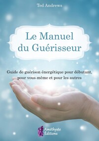Image de Le Manuel du Guérisseur - Guide de guérison énergétique pour débutant, pour vous-même et pour les autres