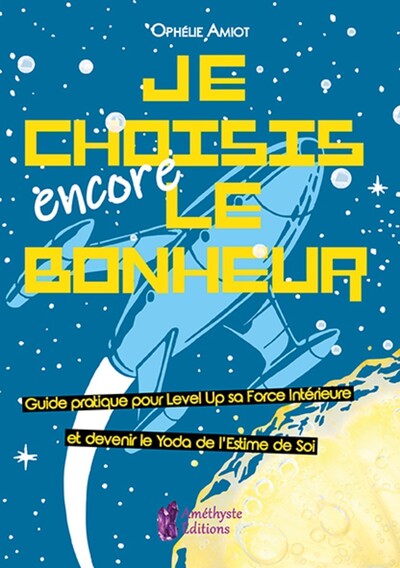 Picture of Je choisis encore le bonheur - Le petit manuel intergalactique pour kiffer sa vie (dans la galaxie)