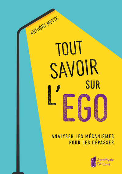 Image de Tout savoir sur l'égo - Analyser les mécanismes pour les dépasser