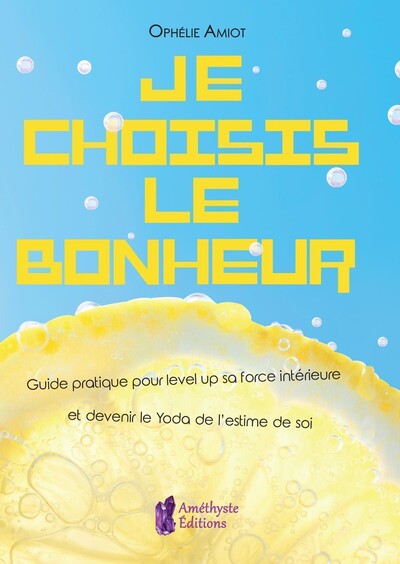 Picture of Je choisis le bonheur - Guide pratique pour level up sa force intérieure et devenir le Yoda de l'estime de soi