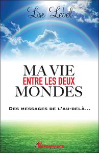 Image de Ma vie entre les deux mondes - Des messages de l'au-delà...