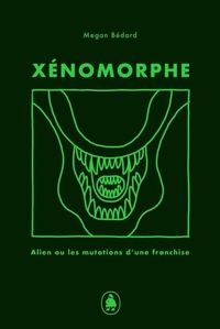 Image de XENOMORPHE. ALIEN ET LES MUTATIONS D'UNE FRANCHISE