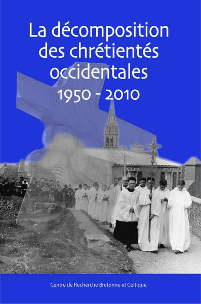 Picture of La décomposition des chrétientés occidentales, 1950-2010 - [actes du colloque international, Brest, 31 mai-1er juin 2012]
